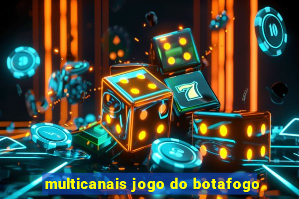 multicanais jogo do botafogo